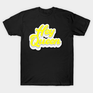 Hey Queen T-Shirt